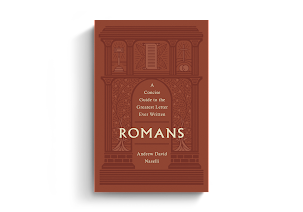 Book Review: Romans :A Concise Guide to the Greatest Letter Ever Written by Andrews David Naselli