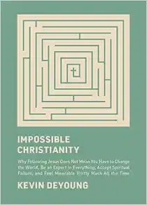 Book Review: Impossible Christianity by Kevin DeYoung